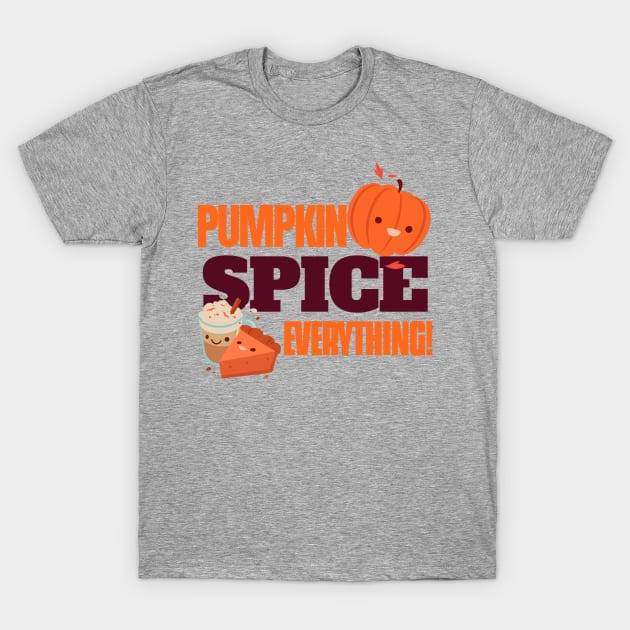 Pumpkin Spice Everything! - It's Fall! T-Shirt by FourMutts